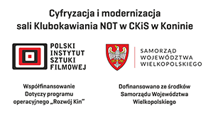 Grafika zawiera napis Cyfryzacja i modernizacja sali Klubokawiarnia NOT w CKiS w Koninie oraz logotypy instytucji finansujących